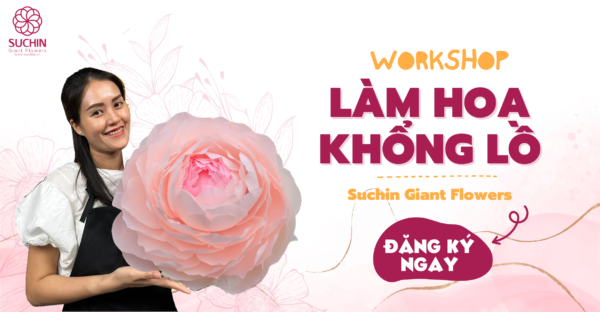 WORKSHOP LÀM HOA KHỔNG LỒ